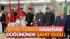 Şevki Yılmaz Hanedan düğününde şahit oldu